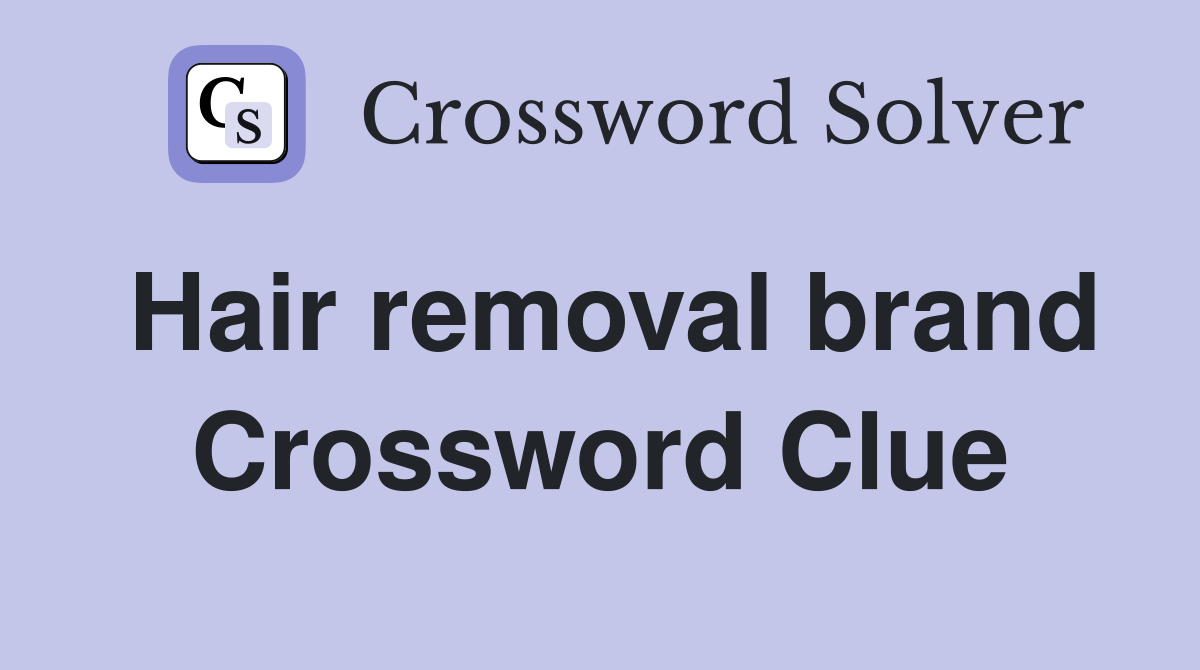 Hair removal brand Crossword Clue Answers Crossword Solver